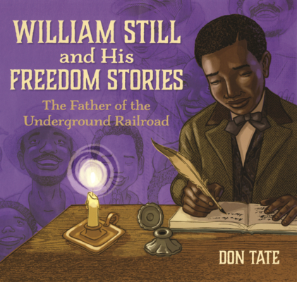 William Still and His Freedom Stories: The Father of the Underground Railroad