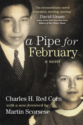 A Pipe for February: A Novel Volume 44 (American Indian Literature and Critical Studies #44) By Charles H. Red Corn, Martin Scorsese (Foreword by) Cover Image