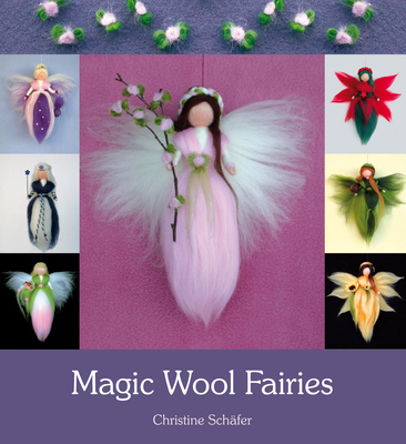 Magic Wool Fairies By Christine Schäfer, Bernadette Duncan (Translator), Stefan Schäfer (Photographer) Cover Image