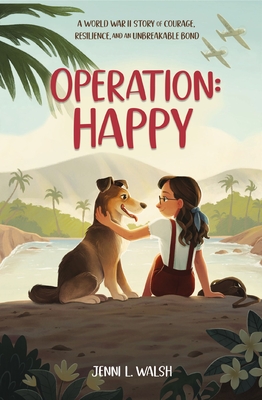 Operation: Happy: A World War II Story of Courage, Resilience, and an Unbreakable Bond Cover Image