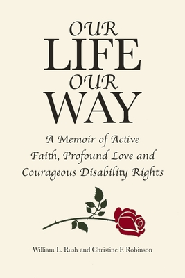 Our Life Our Way: A Memoir of Active Faith, Profound Love and Courageous Disability Rights Cover Image