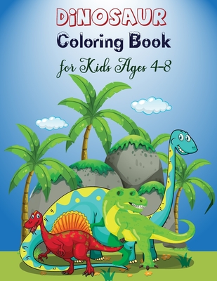 Dinosaur Coloring Book for Kids Ages 4-8: Fun Dinosaur Coloring Book for  kids, Boys, Girls Ages 4-8 (Paperback) 