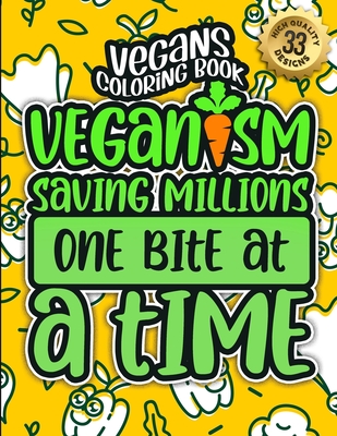 Vegans Coloring Book: Veganism Saving Millions One Bite At A Time: A Snarky colouring Gift Book For Adults: 33 Funny & Sarcastic Vegan Sayin By Snarky Adult Coloring Books Cover Image