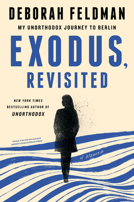 Exodus, Revisited: My Unorthodox Journey to Berlin By Deborah Feldman Cover Image