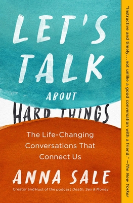 Let's Talk About Hard Things: The Life-Changing Conversations That Connect Us By Anna Sale Cover Image