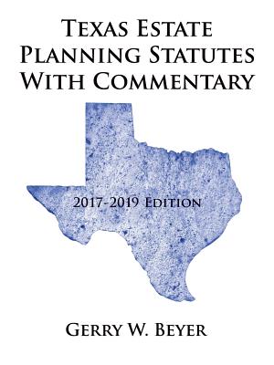 Texas Estate Planning Statutes with Commentary: 2017-2019 Edition Cover Image