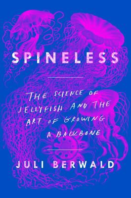Spineless: The Science of Jellyfish and the Art of Growing a Backbone Cover Image