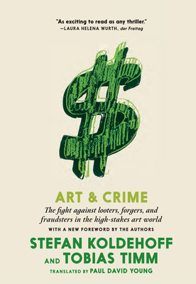 Art & Crime: The Fight Against Looters, Forgers, and Fraudsters in the High-Stakes Art World