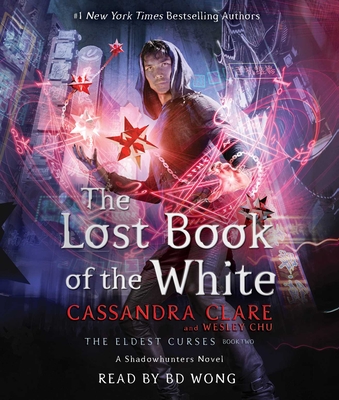 The Lost Book of the White (The Eldest Curses) By Cassandra Clare, Wesley Chu, BD Wong (Read by) Cover Image