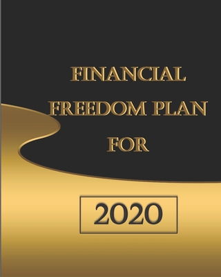 Financial Freedom Plan for 2020: Daily Weekly Monthly Planning for 2020 Financial Budget Income and Expense Tracker Organizer Workbook Peace for Your (Financial Planning #1)