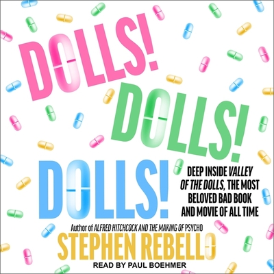 Dolls! Dolls! Dolls!: Deep Inside Valley of the Dolls, the Most Beloved Bad Book and Movie of All Time By Stephen Rebello, Paul Boehmer (Read by) Cover Image