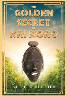 The Golden Secret of Kri Koro By Stephen Blecher Cover Image