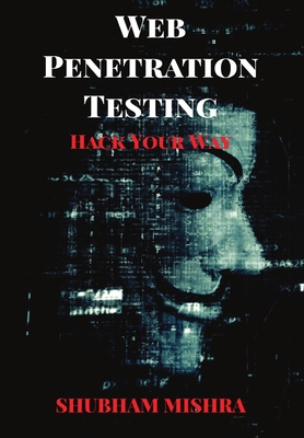 Web Penetration Testing: Hack Your Way By Shubham Mishra Cover Image