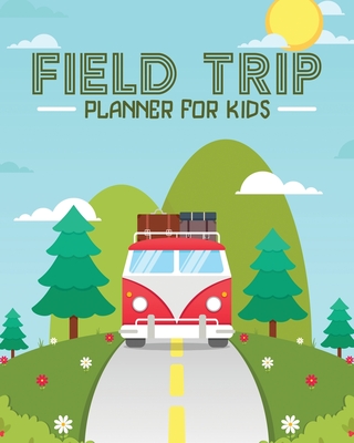 Field Trip Planner For Kids: Homeschool Adventures Schools and Teaching For Parents For Teachers At Home Cover Image