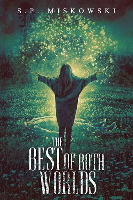 The Best of Both Worlds By S. P. Miskowski Cover Image