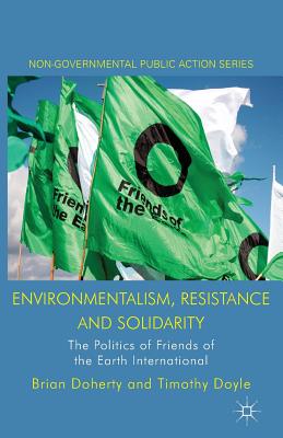 Environmentalism, Resistance and Solidarity: The Politics of Friends of the Earth International (Non-Governmental Public Action) Cover Image