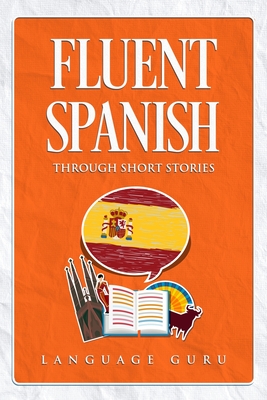 Fluent Spanish through Short Stories By Language Guru Cover Image