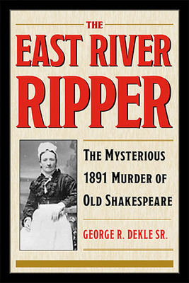 The East River Ripper: The Mysterious 1891 Murder of Old Shakespeare (True Crime History)