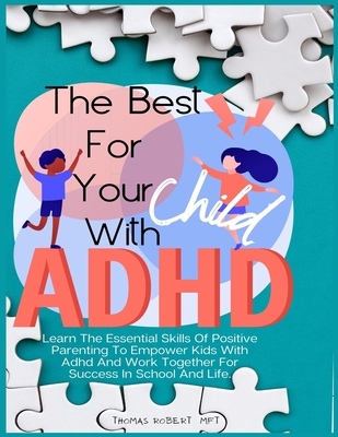 The Best For Your Child With Adhd: Learn The Essential Skills Of Positive Parenting To Empower Kids With Adhd And Work Together For Success In School Cover Image