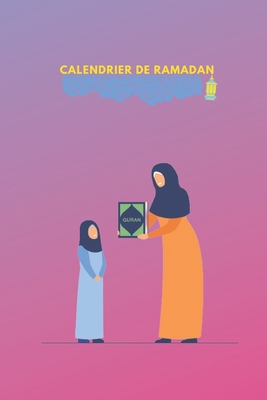calendrier ramadan pour enfants: Organiser chaque jour de Ramadan - Traqueur de lecture du Coran - Suivi des bonnes actions - Dua du jour - Agenda de Cover Image