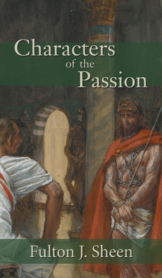 Characters of the Passion By Fulton J. Sheen, James Tissot (Illustrator) Cover Image