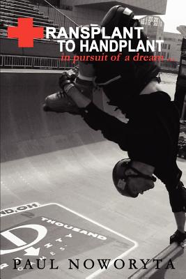Transplant to Handplant: in pursuit of a dream ... Cover Image