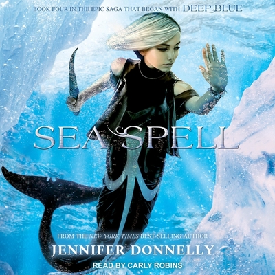 Sea Spell (Waterfire Saga #4) By Jennifer Donnelly, Carly Robins (Read by) Cover Image