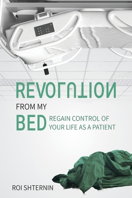 Revolution From My Bed: Regain Control of Your Life as a Patient Cover Image