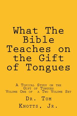 What The Bible Teaches on the Gift of Tongues: A Biblical Study on the Gift of Tongues By Tom Knotts Jr Cover Image