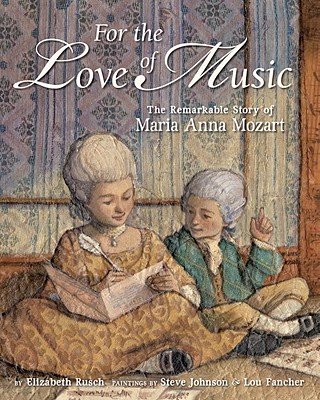 For the Love of Music: The Remarkable Story of Maria Anna Mozart Cover Image