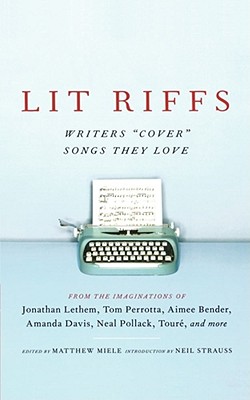 Lit Riffs By Jonathan Lethem, Tom Perrotta, Lester Bangs, Aimee Bender, Amanda Davis, Neal Pollack, J. T. Leroy, Heidi Julavitz, Touré, Matthew Miele (Editor), Neil Strauss (Introduction by) Cover Image