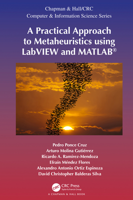 A Practical Approach to Metaheuristics Using LabVIEW and Matlab(r) (Chapman & Hall/CRC Computer and Information Science) Cover Image