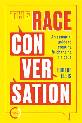 The Race Conversation: An Essential Guide to Creating Life-Changing Dialogue By Eugene Ellis Cover Image