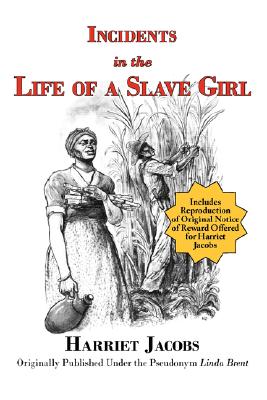 Incidents in the Life of a Slave Girl (with reproduction of original notice of reward offered for Harriet Jacobs) By Harriet Jacobs, Linda Brent Cover Image