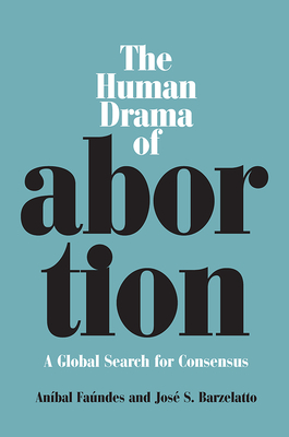 The Human Drama of Abortion: A Global Search for Consensus Cover Image