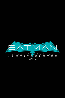 Batman: Justice Buster Vol. 4 (Batman Justice Buster)