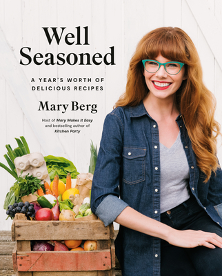 Well Seasoned: A Year's Worth of Delicious Recipes By Mary Berg Cover Image