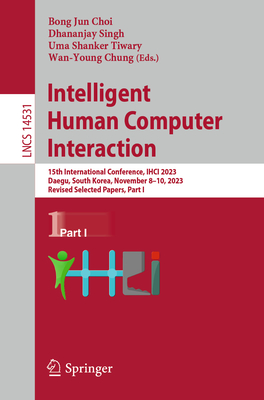 Intelligent Human Computer Interaction: 15th International Conference, Ihci 2023, Daegu, South Korea, November 8-10, 2023, Revised Selected Papers, Pa (Lecture Notes in Computer Science #1453)