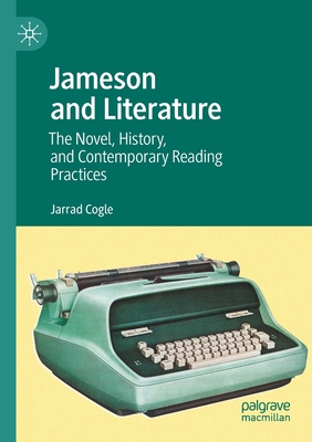 Jameson and Literature: The Novel, History, and Contemporary Reading Practices By Jarrad Cogle Cover Image