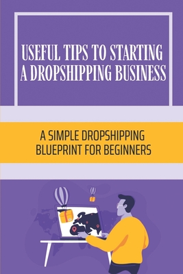 Useful Tips To Starting A Dropshipping Business: A Simple Dropshipping ...