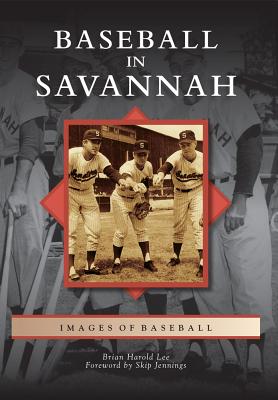 Baseball in Savannah (Images of Baseball) By Brian Harold Lee, Skip Jennings (Foreword by) Cover Image