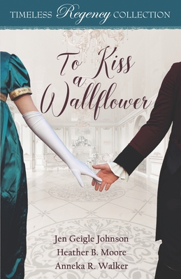 To Kiss a Wallflower (Timeless Regency Collection #19)