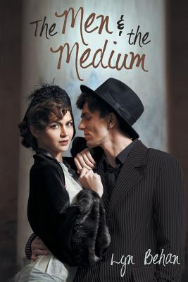 The Men and the Medium By Lyn Behan Cover Image