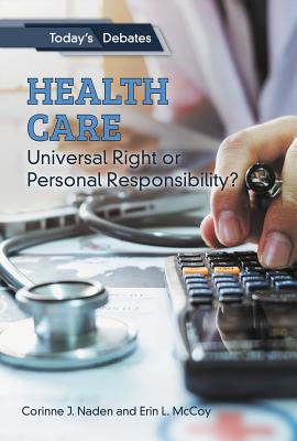 Health Care: Universal Right or Personal Responsibility? By Erin L. McCoy, Corinne J. Naden Cover Image