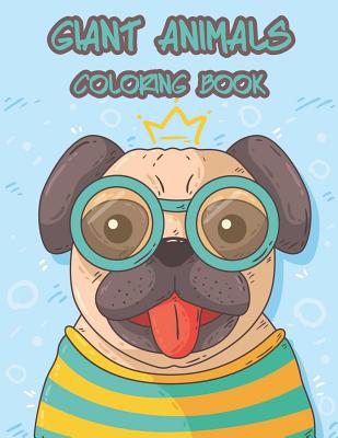 Giant Animals Coloring Book: Coloring for Kids Toddles Senior and All Beginners to Enjoy Coloring and Skill Practice with Relaxation Cover Image
