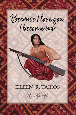 Because I Love You, I Become War: Poems & Uncollected Poetics Prose By Eileen R. Tabios Cover Image