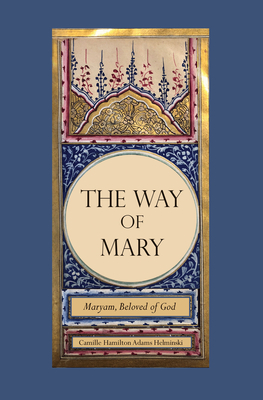 The Way of Mary: Maryam, Beloved of God Cover Image