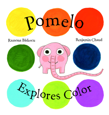 Pomelo Explores Color (Pomelo the Garden Elephant) By Ramona Badescu, Benjamin Chaud (Illustrator) Cover Image