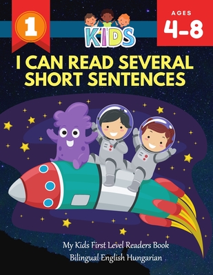I Can Read Several Short Sentences. My Kids First Level Readers Book Bilingual English Hungarian: 1st step teaching your child to read 100 easy lesson Cover Image