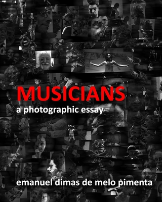 Musicians: A Photographic Essay By Emanuel Dimas De Melo Pimenta Cover Image